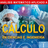 Análisis Matemático Aplicado a Cálculo en Ciencias e Ingeniería TOMO 1
